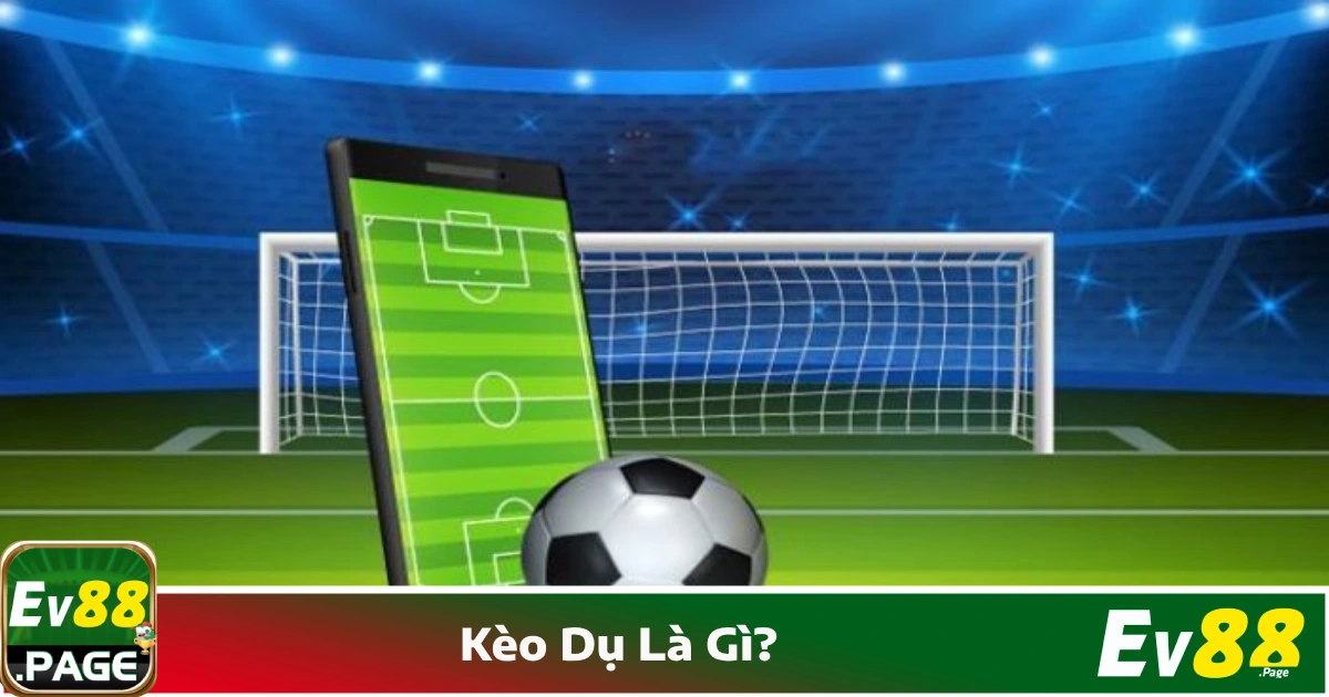 Kèo Dụ Là Gì? Cách Nhận Biết Tại EV88 & Tránh Rơi Vào Bẫy 2 Kèo Dụ Là Gì Trong Cá Cược Bóng Đá?